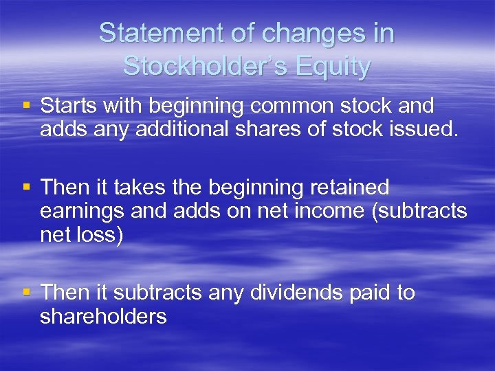 Statement of changes in Stockholder’s Equity § Starts with beginning common stock and adds