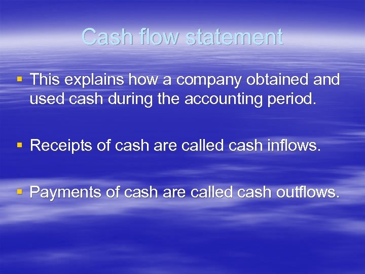 Cash flow statement § This explains how a company obtained and used cash during