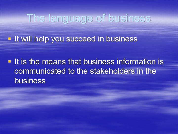 The language of business § It will help you succeed in business § It