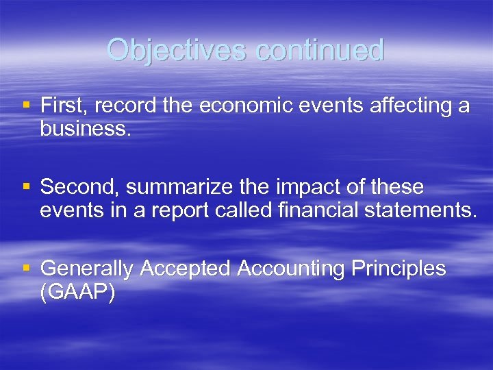 Objectives continued § First, record the economic events affecting a business. § Second, summarize