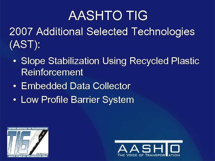 AASHTO TIG 2007 Additional Selected Technologies (AST): • Slope Stabilization Using Recycled Plastic Reinforcement