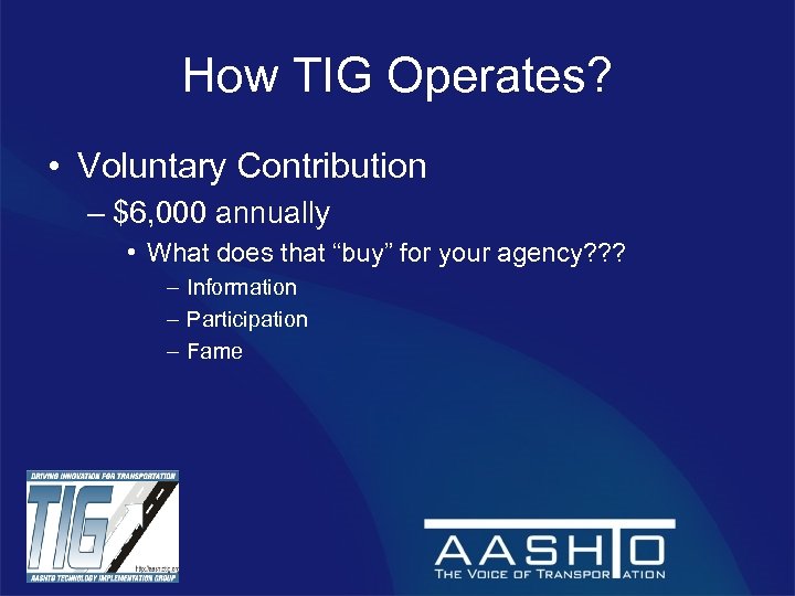 How TIG Operates? • Voluntary Contribution – $6, 000 annually • What does that