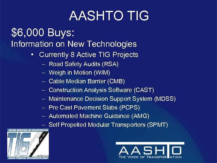 AASHTO TIG $6, 000 Buys: Information on New Technologies • Currently 8 Active TIG