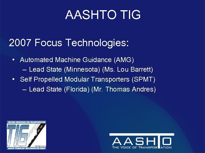 AASHTO TIG 2007 Focus Technologies: • Automated Machine Guidance (AMG) – Lead State (Minnesota)