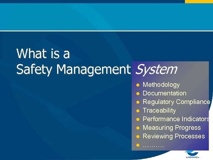 What is a Safety Management System l l l l Methodology Documentation Regulatory Compliance