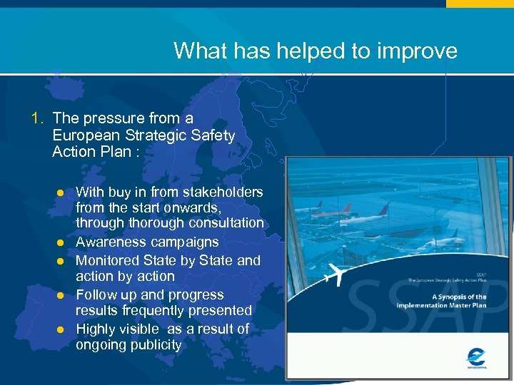 What has helped to improve 1. The pressure from a European Strategic Safety Action