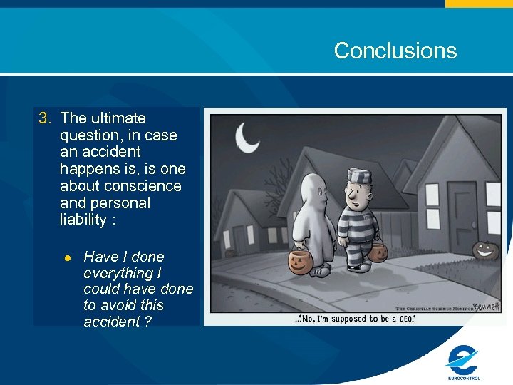 Conclusions 3. The ultimate question, in case an accident happens is, is one about