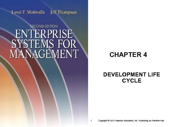CHAPTER 4 DEVELOPMENT LIFE CYCLE 1 Copyright © 2012 Pearson Education, Inc. Publishing as