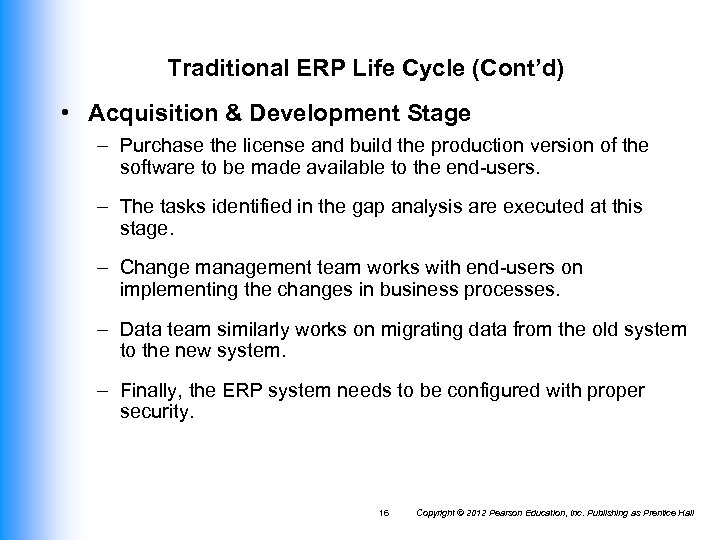 Traditional ERP Life Cycle (Cont’d) • Acquisition & Development Stage – Purchase the license