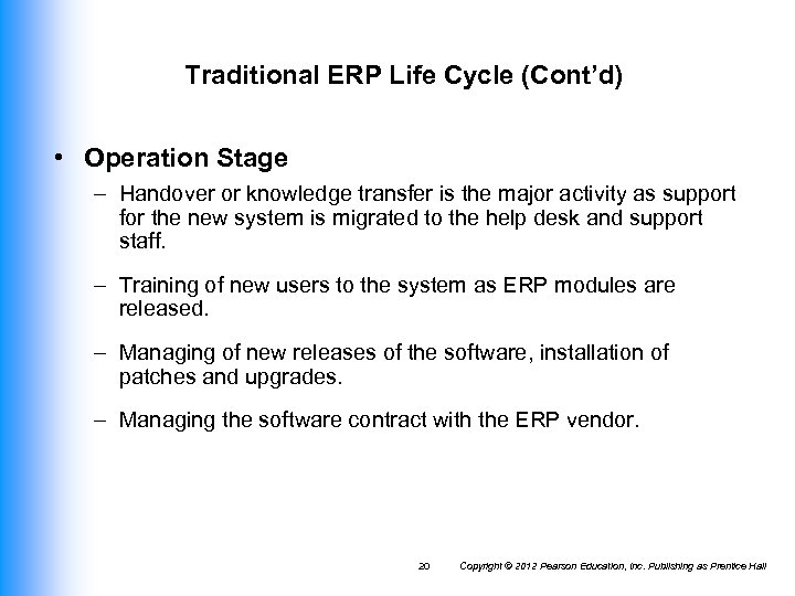 Traditional ERP Life Cycle (Cont’d) • Operation Stage – Handover or knowledge transfer is
