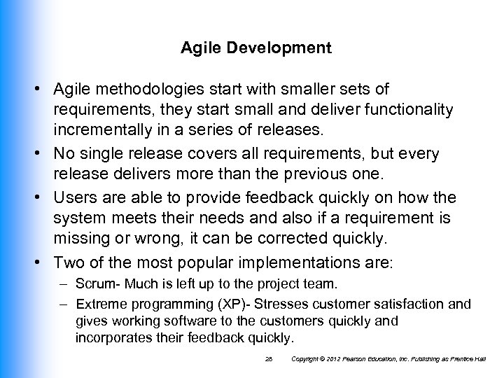 Agile Development • Agile methodologies start with smaller sets of requirements, they start small