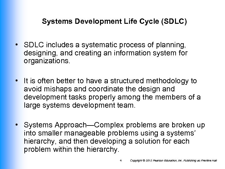Systems Development Life Cycle (SDLC) • SDLC includes a systematic process of planning, designing,