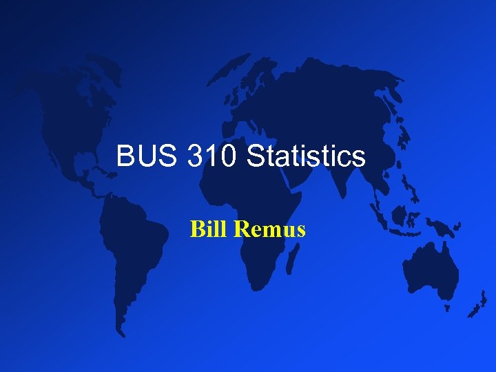 BUS 310 Statistics Bill Remus 