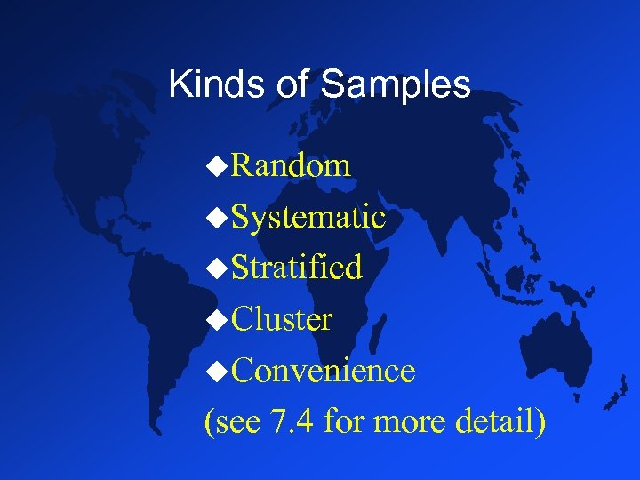 Kinds of Samples u. Random u. Systematic u. Stratified u. Cluster u. Convenience (see