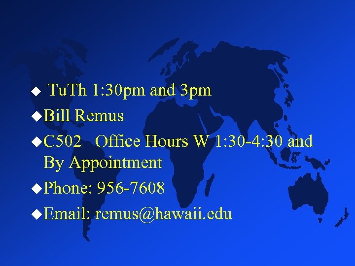 Tu. Th 1: 30 pm and 3 pm u. Bill Remus u. C 502