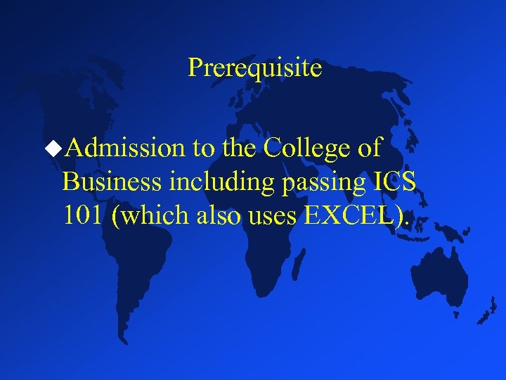 Prerequisite u. Admission to the College of Business including passing ICS 101 (which also