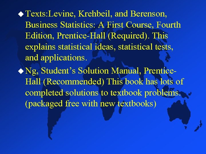 u Texts: Levine, Krehbeil, and Berenson, Business Statistics: A First Course, Fourth Edition, Prentice-Hall