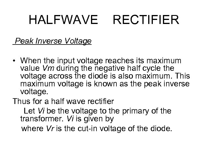 HALFWAVE RECTIFIER Peak Inverse Voltage • When the input voltage reaches its maximum value