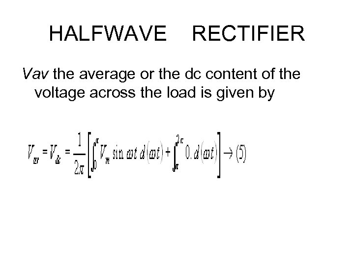 HALFWAVE RECTIFIER Vav the average or the dc content of the voltage across the