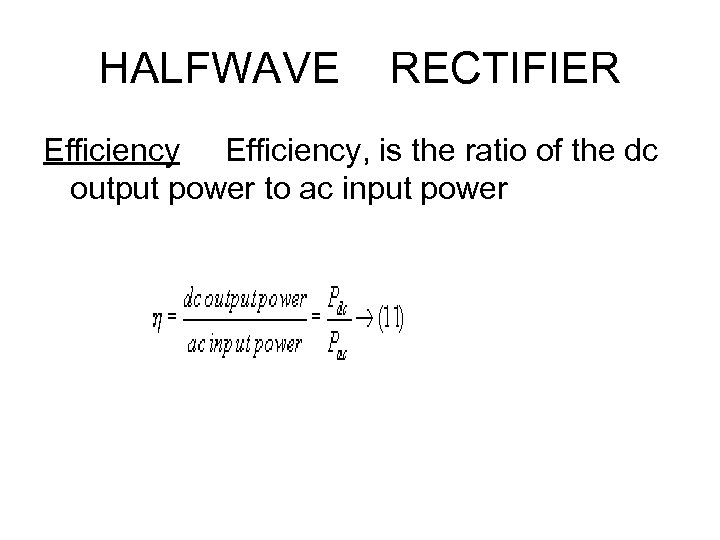 HALFWAVE RECTIFIER Efficiency, is the ratio of the dc output power to ac input