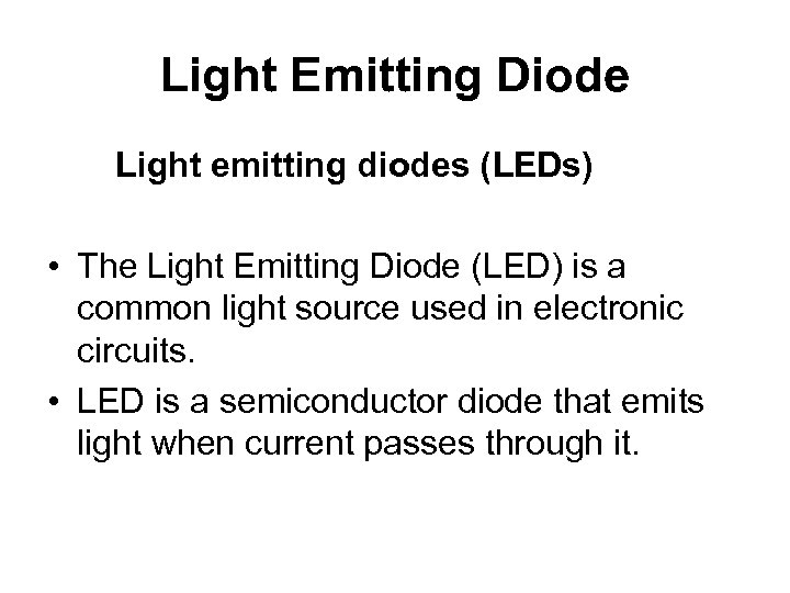 Light Emitting Diode Light emitting diodes (LEDs) • The Light Emitting Diode (LED) is