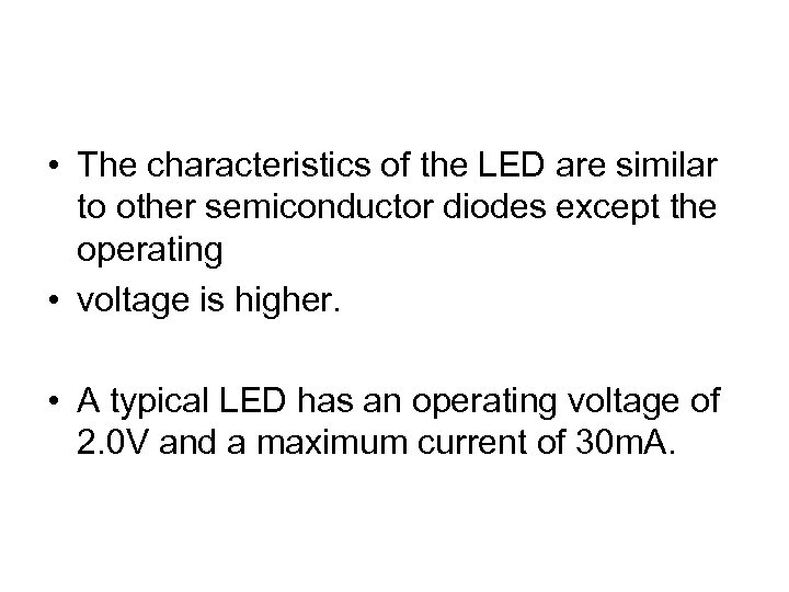  • The characteristics of the LED are similar to other semiconductor diodes except