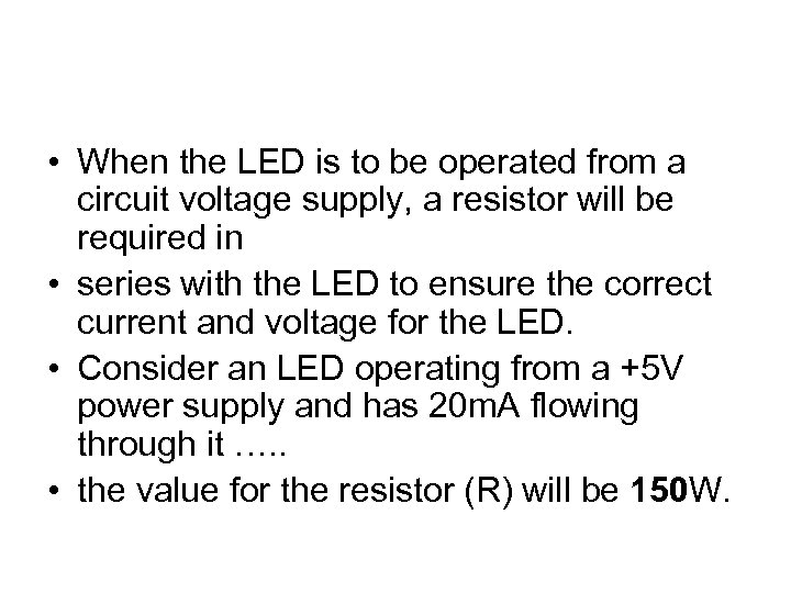  • When the LED is to be operated from a circuit voltage supply,