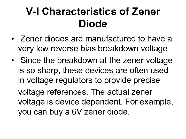 V-I Characteristics of Zener Diode • Zener diodes are manufactured to have a very