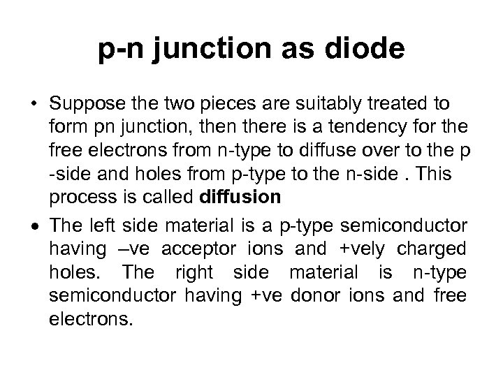 p-n junction as diode • Suppose the two pieces are suitably treated to form