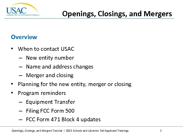 Openings, Closings, and Mergers Overview • When to contact USAC – New entity number