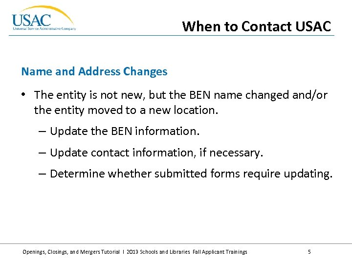 When to Contact USAC Name and Address Changes • The entity is not new,