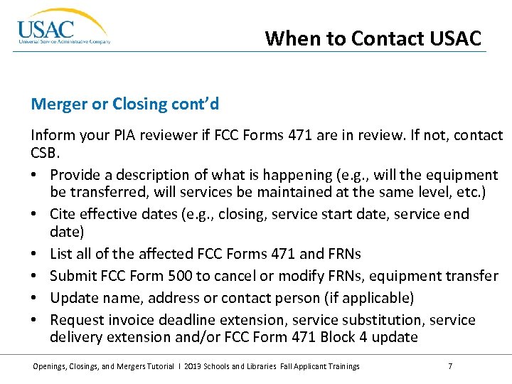 When to Contact USAC Merger or Closing cont’d Inform your PIA reviewer if FCC