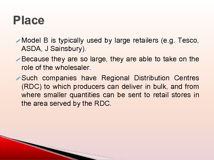 Place ! Model B is typically used by large retailers (e. g. Tesco, ASDA,