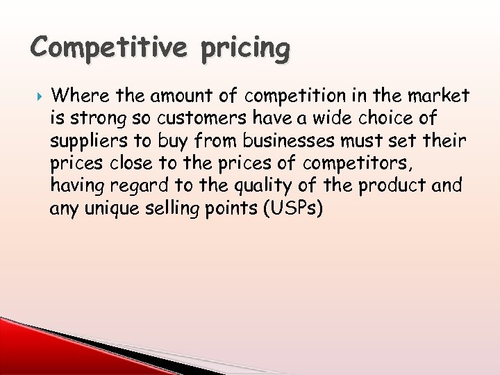 Competitive pricing Where the amount of competition in the market is strong so customers