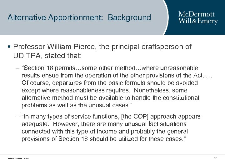 Alternative Apportionment: Background § Professor William Pierce, the principal draftsperson of UDITPA, stated that: