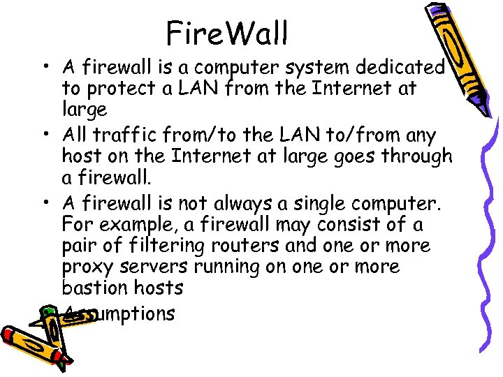 Fire. Wall • A firewall is a computer system dedicated to protect a LAN