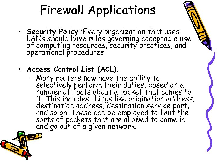 Firewall Applications • Security Policy : Every organization that uses LANs should have rules