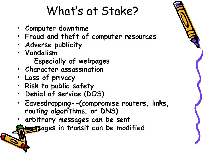 What’s at Stake? • • • Computer downtime Fraud and theft of computer resources