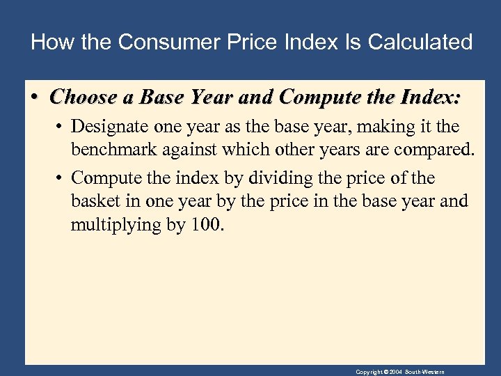 How the Consumer Price Index Is Calculated • Choose a Base Year and Compute