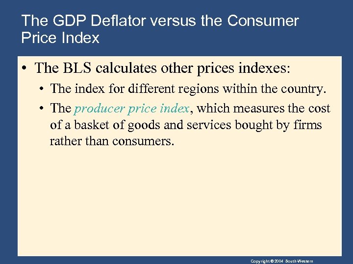 The GDP Deflator versus the Consumer Price Index • The BLS calculates other prices