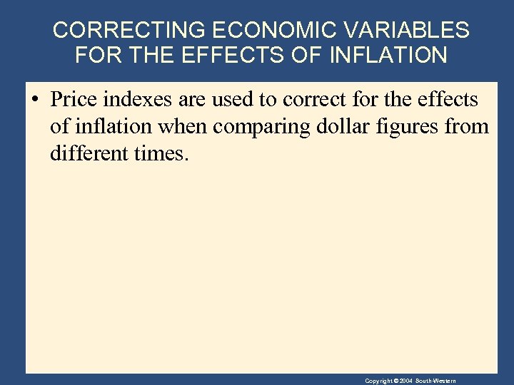 CORRECTING ECONOMIC VARIABLES FOR THE EFFECTS OF INFLATION • Price indexes are used to