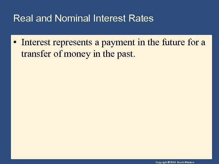 Real and Nominal Interest Rates • Interest represents a payment in the future for