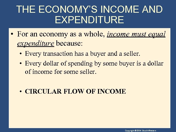 THE ECONOMY’S INCOME AND EXPENDITURE • For an economy as a whole, income must