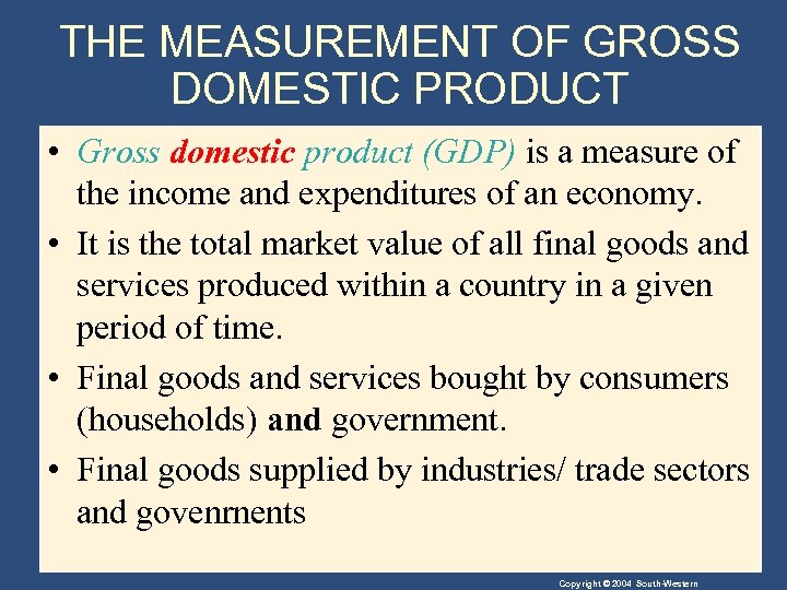 THE MEASUREMENT OF GROSS DOMESTIC PRODUCT • Gross domestic product (GDP) is a measure