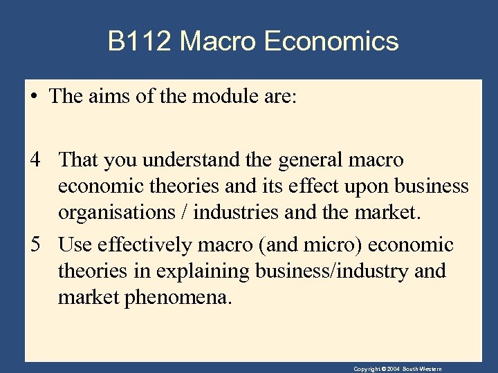 B 112 Macro Economics • The aims of the module are: 4 That you
