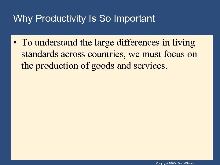 Why Productivity Is So Important • To understand the large differences in living standards
