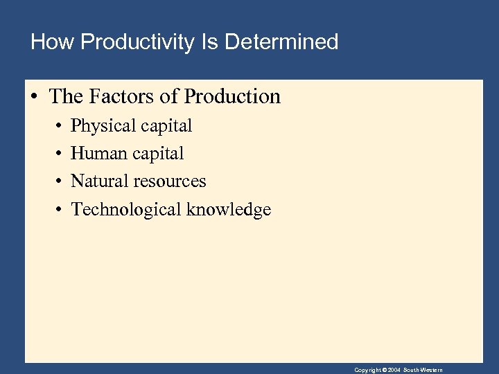 How Productivity Is Determined • The Factors of Production • • Physical capital Human