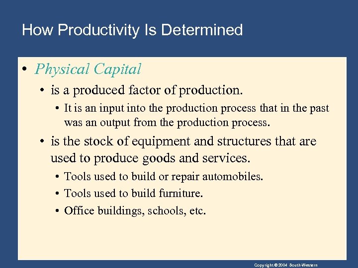 How Productivity Is Determined • Physical Capital • is a produced factor of production.