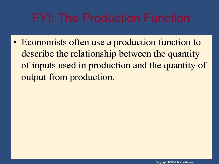 FYI: The Production Function • Economists often use a production function to describe the