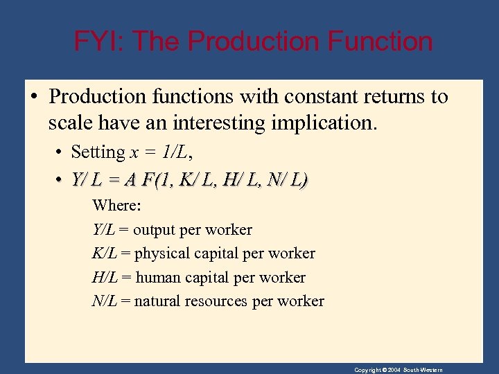 FYI: The Production Function • Production functions with constant returns to scale have an